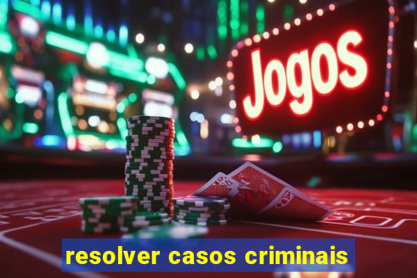 resolver casos criminais